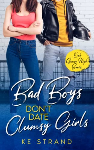 Bad Boys Don't Date Clumsy Girls: A Young Adult Romantic Comedy (Oak Grove High, Band 1)