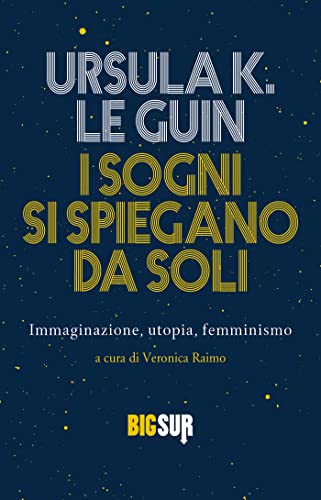 I sogni si spiegano da soli: Immaginazione, utopia, femminismo (BIGSUR) (Italian Edition)
