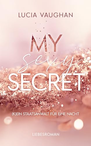 My Sexy Secret - (K)ein Staatsanwalt für eine Nacht: Second Chance Romance mit mutiger Protagonistin und spicy Szenen (More than Love 1)