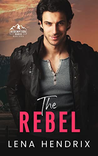 The Rebel: An forced proximity, steamy small town romance (Redemption Ranch Book 3)