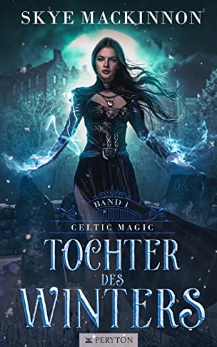Tochter des Winters: Heiße Romantasy mit Göttern und Dämonen (Celtic Magic 1)