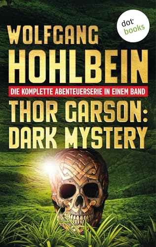 Thor Garson: Dark Mystery: Die komplette Abenteuerserie in einem Band: »Dämonengott«, »Das Totenschiff«, »Der Fluch des Goldes«, »Der Kristall des Todes« und »Das Schwert der Finsternis«