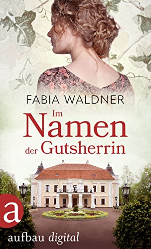 Im Namen der Gutsherrin: Roman (Die große Deutschland-Saga 2)