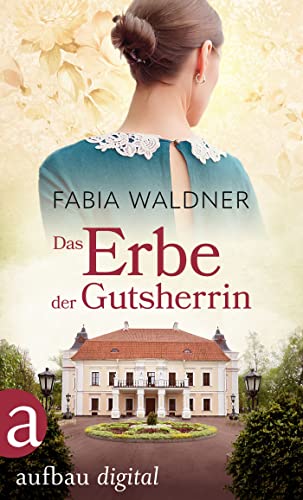 Das Erbe der Gutsherrin (Die große Deutschland-Saga 3)