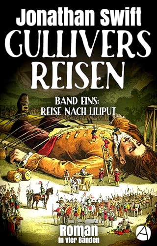 Gullivers Reisen. Band Eins: Reise nach Liliput: Roman in vier Bänden (Die Abenteuer des Lemuel Gulliver 1)