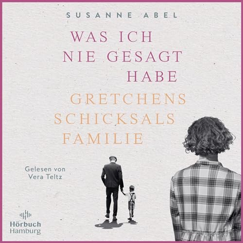 Was ich nie gesagt habe - Gretchens Schicksalsfamilie: Die Gretchen-Reihe 2