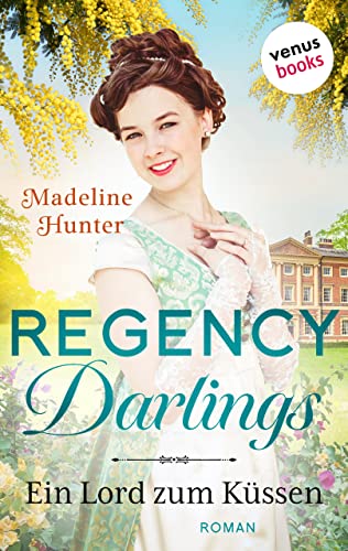 Regency Darlings - Ein Lord zum Küssen: Roman | Rothwell Brothers, Band 1 – Das Romantik-Highlight für alle »Bridgerton«-Fans!