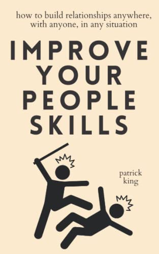 Improve Your People Skills: How to Build Relationships Anywhere, with Anyone, in Any Situation (How to be More Likable and Charismatic, Band 23)