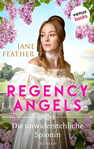 Regency Angels - Die unwiderstehliche Spionin: Roman: Band 1 | Ein mitreißendes historisches Romantik-Highlight für alle Fans von »Bridgerton«