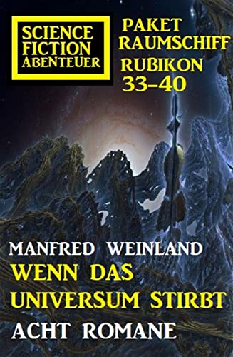 Wenn das Universum stirbt: Science Fiction Abenteuer Paket Raumschiff Rubikon 33-40