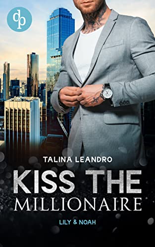 Lily & Noah (Kiss the Millionaire-Reihe 3)