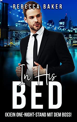 In His Bed: (K)Ein One-Night-Stand mit dem Boss! (Unexpected Lovestories 10)