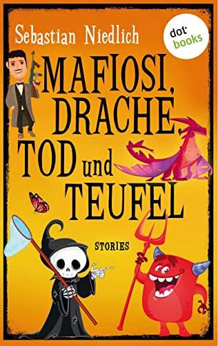 Mafiosi, Drache, Tod und Teufel: Stories
