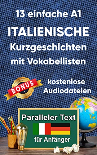 13 einfache A1 italianische Kurzgeschichten mit Vokabellisten für Anfänger: Zweisprachiges italienisch-deutsches Buch - Paralleler text - Italienisch ... (Italianisch; Zweisprachige Lektüre, Band 1)