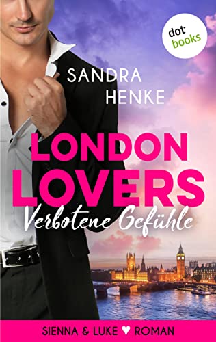 London Lovers - Verbotene Gefühle: Roman | Heart-of-Soho-Trilogie 3: Sienna & Luke (Heart-of-Soho Trilogie)
