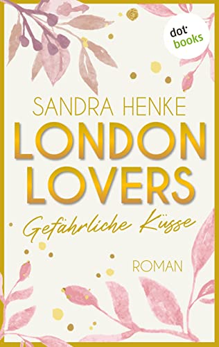 London Lovers - Gefährliche Küsse: Roman | The Romantic Edition: Heart-of-Soho-Trilogie 2: Paula & Reece