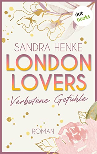 London Lovers - Verbotene Gefühle: Roman | The Romantic Edition: Heart-of-Soho-Trilogie 3: Sienna & Luke