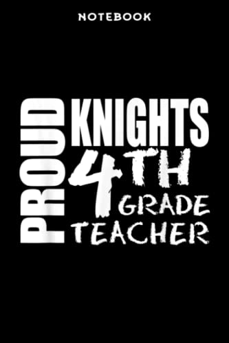 Notebook Prōūd Knights Fōūrth 4th Grādē Tēāchēr Bāck Tō Schōōl Qūōtē: 6x9 inch, over 100 pages / Lined Journal,Passion,Journal,PocketPlanner,Appointment