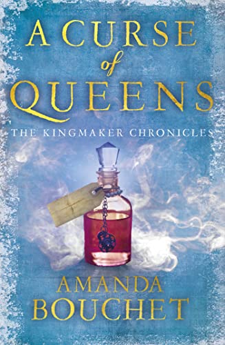 A Curse of Queens: Enter an enthralling world of romantic fantasy (The Kingmaker Chronicles Book 4)
