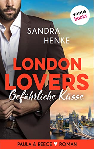 London Lovers - Gefährliche Küsse: Roman | Heart-of-Soho-Trilogie 2: Paula & Reece (Heart-of-Soho Trilogie)
