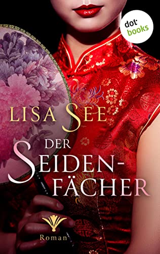 Der Seidenfächer: Roman | Ein historischer Roman im China des 19. Jahrhunderts