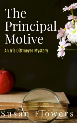 The Principal Motive: The Fourth Iris Dittmeyer Mystery (The Iris Dittmeyer Mysteries, Band 4)