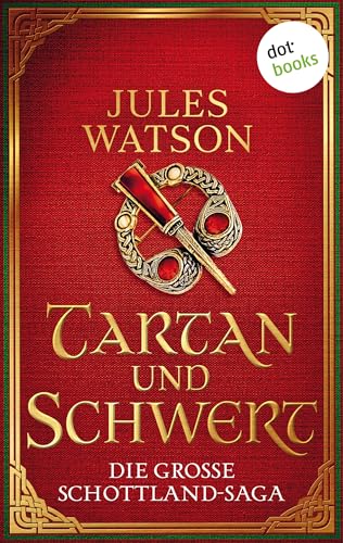 Tartan und Schwert: Historischer Roman | Die große Schottland-Saga: Die Dalriada-Trilogie 1