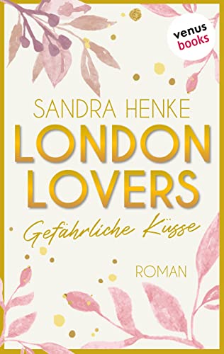 London Lovers - Gefährliche Küsse: Roman | The Romantic Edition: Heart-of-Soho-Trilogie 2: Paula & Reece
