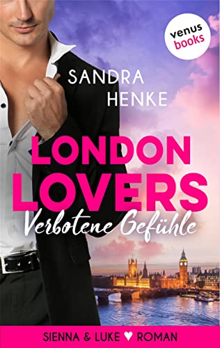 London Lovers - Verbotene Gefühle: Roman | Heart-of-Soho-Trilogie 3: Sienna & Luke (Heart-of-Soho Trilogie)