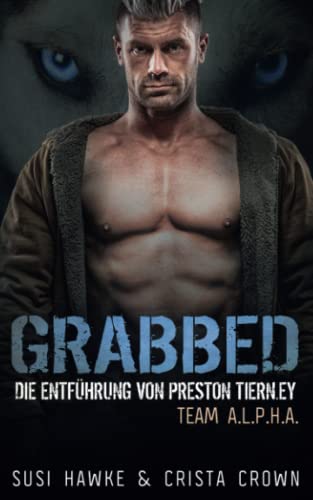 Grabbed: Die Entführung von Preston Tierney (Team ALPHA (Deutsch), Band 1)