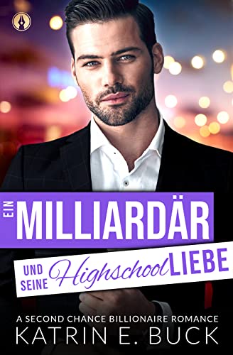 Ein Milliardär und seine Highschoolliebe: A Second Chance Billionaire Romance (San Antonio Billionaires 4)