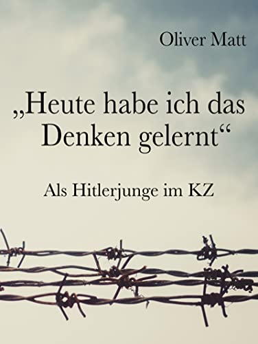 "Heute habe ich das Denken gelernt": Als Hitlerjunge im KZ
