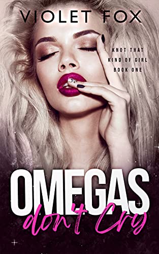 Omegas Don't Cry: (Knot That Kind of Girl)