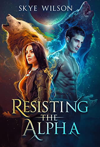 Resisting The Alpha: An Enemies To Lovers Paranormal Shifter Romance (Entangled By The Alpha Book 1)