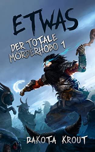 Etwas: Ein Fantasy-LitRPG-Roman (Der totale Mörderhobo 1)