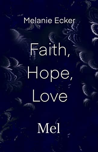 Faith, Hope, Love: Mel