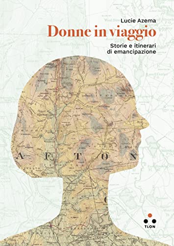 Donne in viaggio: Storie e itinerari di emancipazione (Numeri primi)