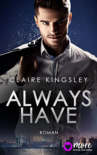 Always have: Der neue Bestseller von Top-Autorin Claire Kingsley (Always You Serie 1)