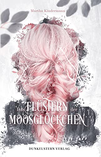 Das Flüstern der Moosglöckchen (Die Hüterinnen-Dilogie 1)