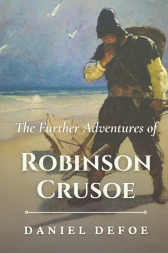 The Further Adventures of Robinson Crusoe: Original Classics and Annotated