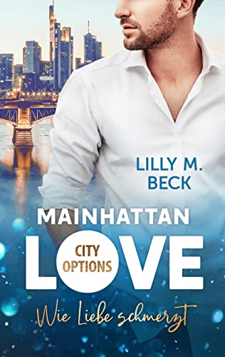 Mainhattan Love: Wie Liebe schmerzt (Die City Options - Reihe)