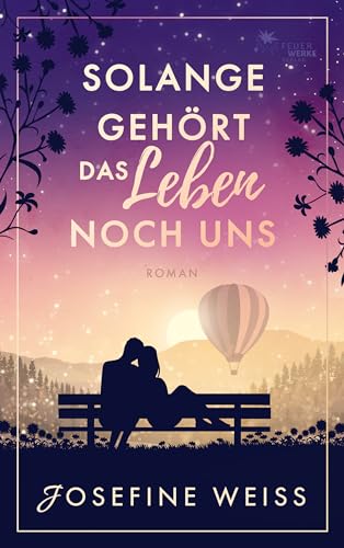 Solange gehört das Leben noch uns (Liebesroman)