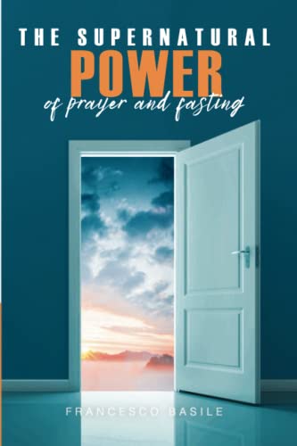 HOW TO EXPERIENCE THE SUPERNATURAL POWER OF FASTING AND PRYAER