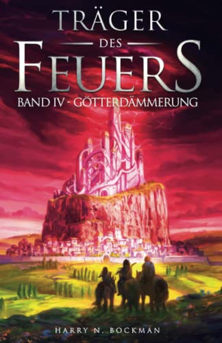 Träger des Feuers: Band IV - Götterdämmerung