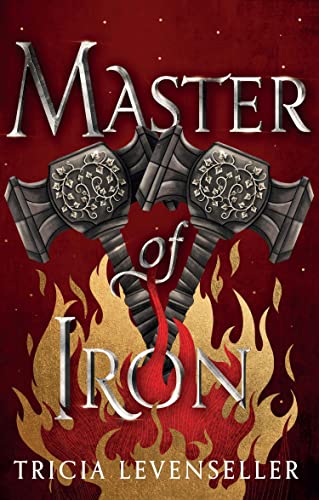 Master of Iron: the heart-stopping conclusion to the epic Bladesmith duology from bestselling author and TikTok sensation Tricia Levenseller (The Bladesmith Duology Book 2)