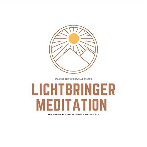 Lichtbringer Meditation für inneren Frieden, Resilienz & Herzensgüte: Erkenne deine lichtvolle Energie