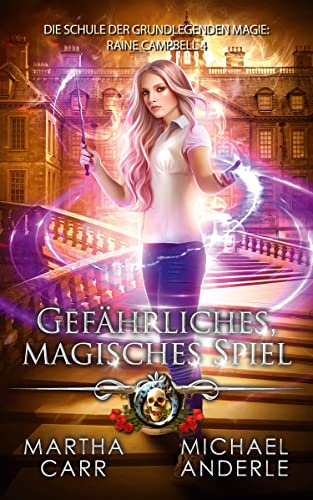 Gefährliches, magisches Spiel (Die Schule der grundlegenden Magie: Raine Campbell 4)