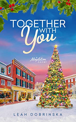 Together With You: A Small Town Christmas Romance (A Mapleton Novel Book 3)