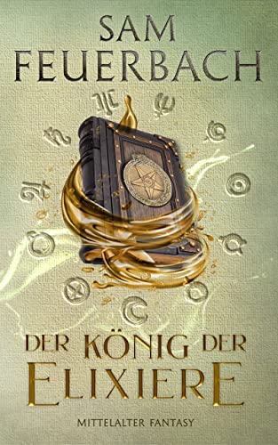 Der König der Elixiere: Die Alchemisten Saga II (2/3)
