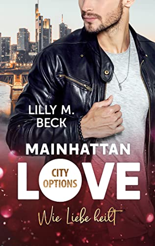Mainhattan Love: Wie Liebe heilt (Die City Options - Reihe)
